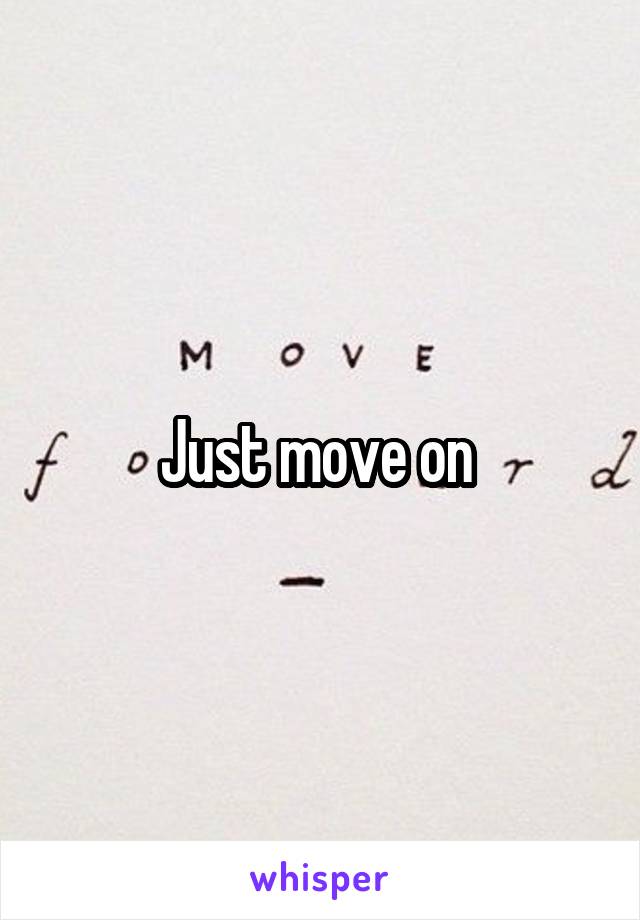 Just move on 