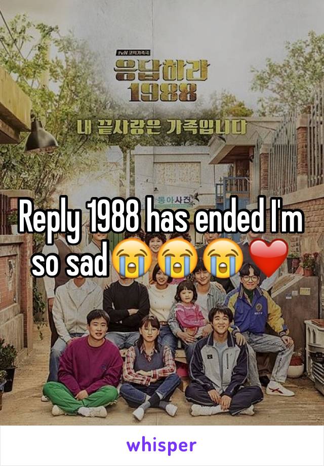 Reply 1988 has ended I'm so sad😭😭😭❤️