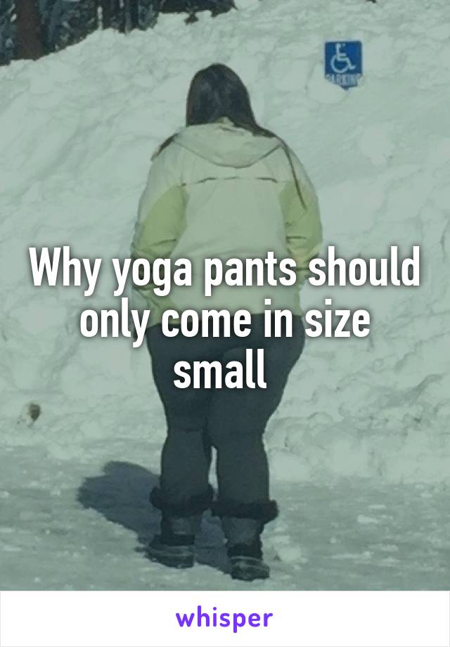 Why yoga pants should only come in size small 