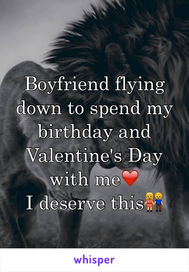 Boyfriend flying down to spend my birthday and Valentine's Day with me❤️
I deserve this👫