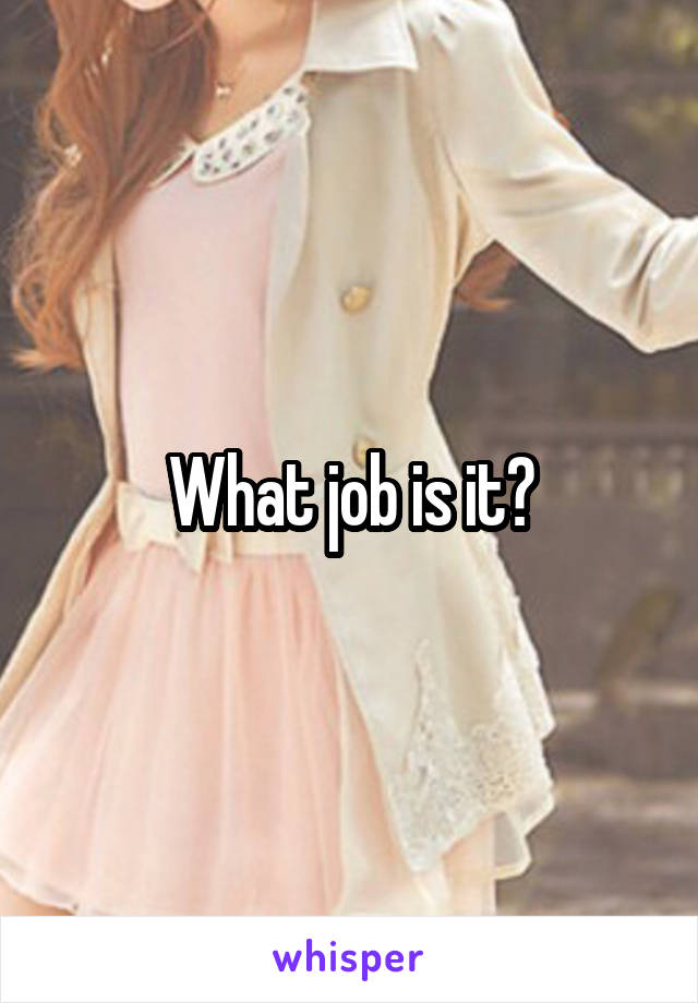 What job is it?