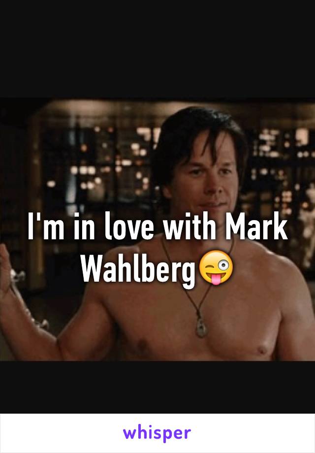 I'm in love with Mark Wahlberg😜