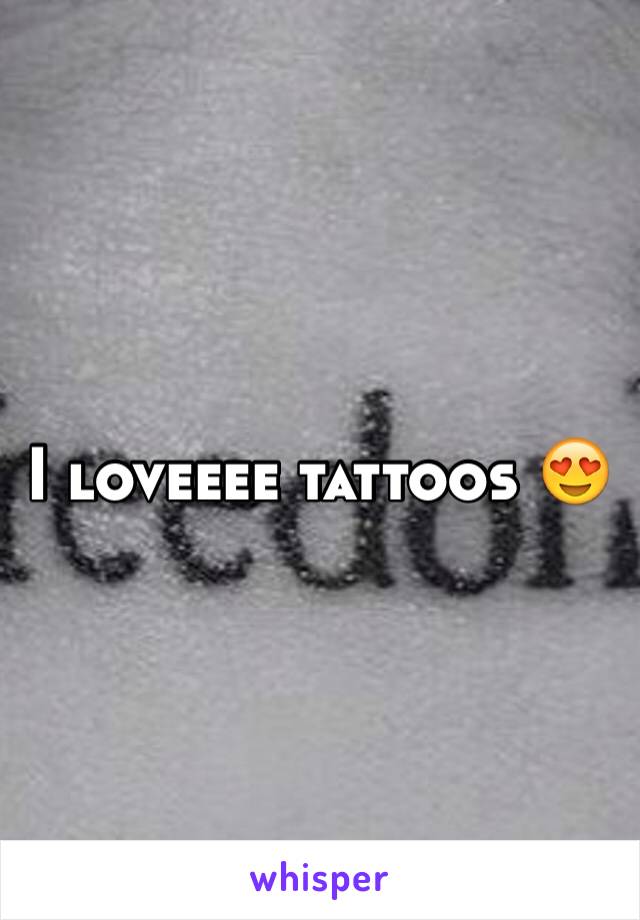 I loveeee tattoos 😍