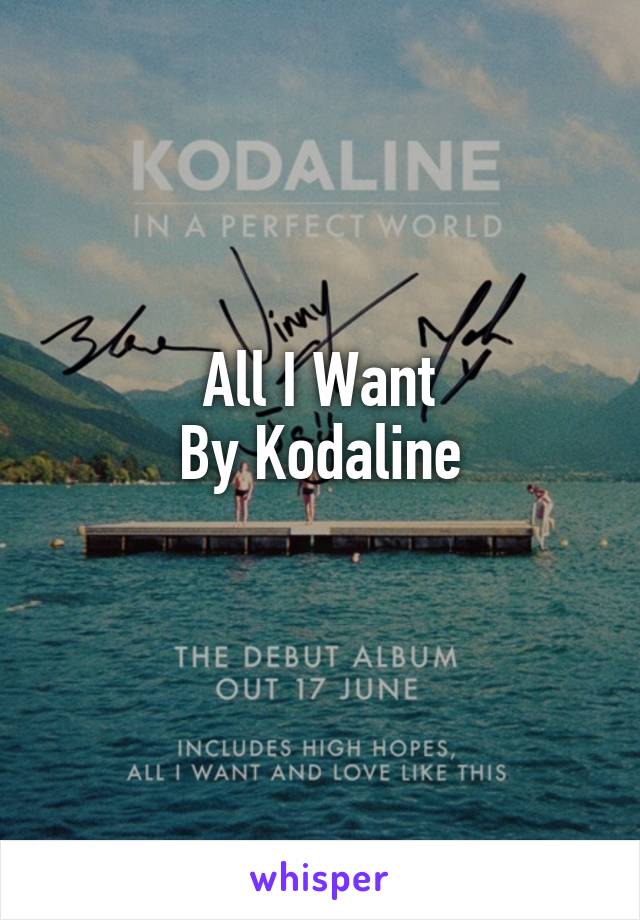 All I Want
By Kodaline

