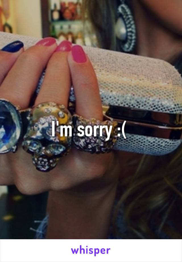 I'm sorry :( 