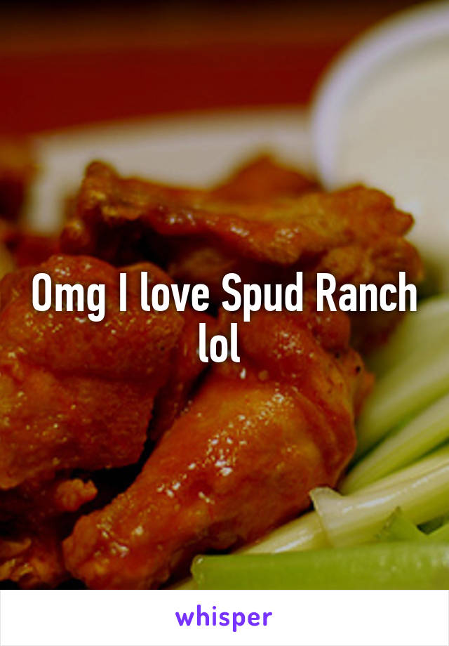 Omg I love Spud Ranch lol 