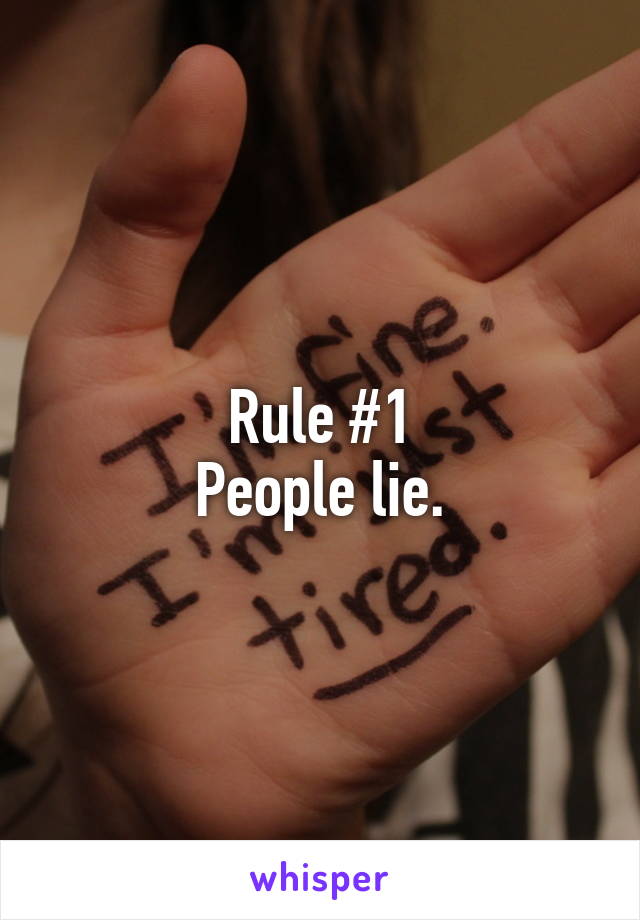 Rule #1
People lie.