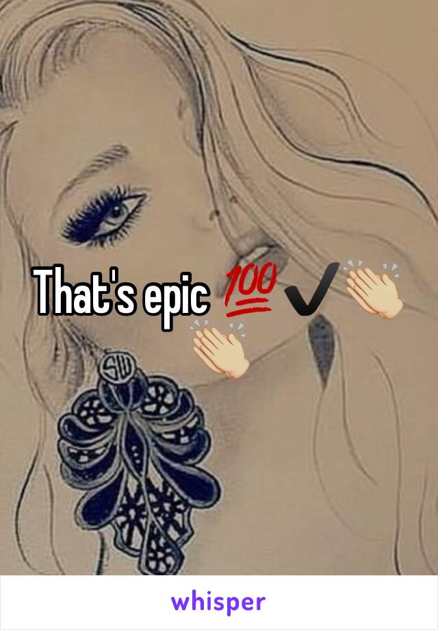 That's epic 💯✔️👏🏼👏🏼