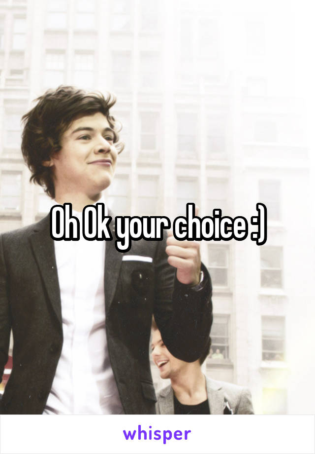 Oh Ok your choice :)