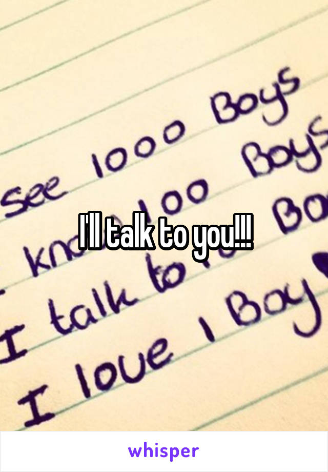 I'll talk to you!!!