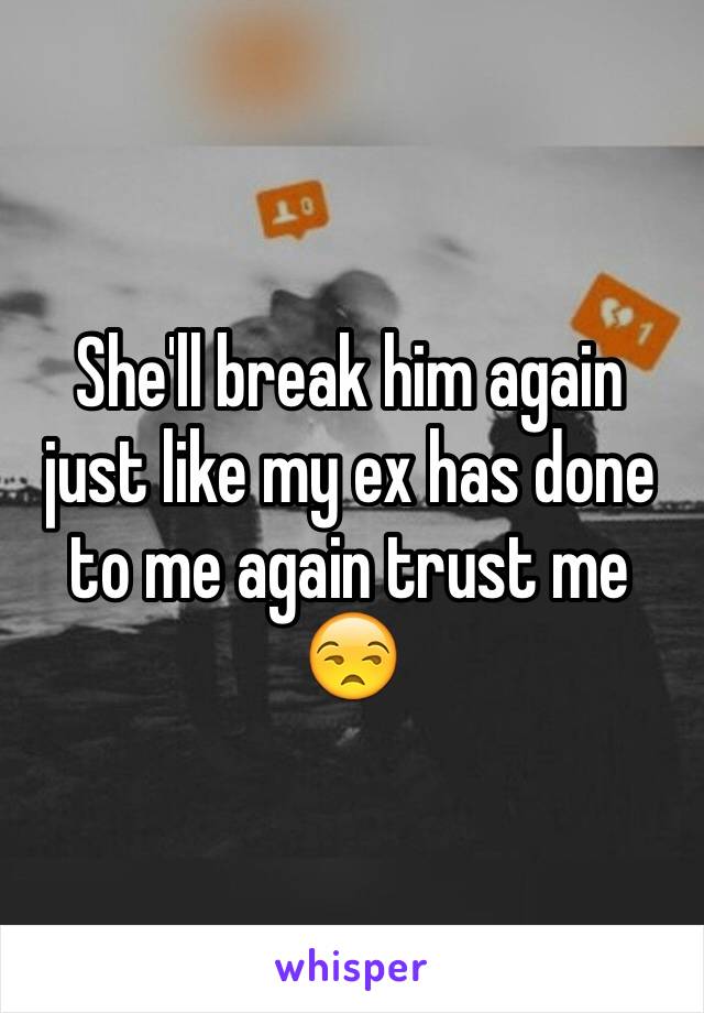 She'll break him again just like my ex has done to me again trust me 😒