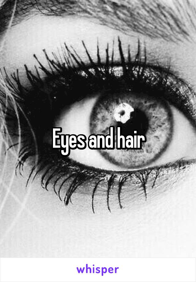Eyes and hair