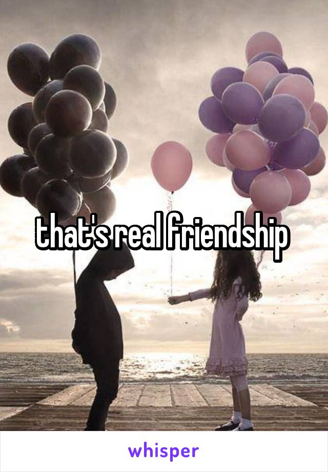 that's real friendship 