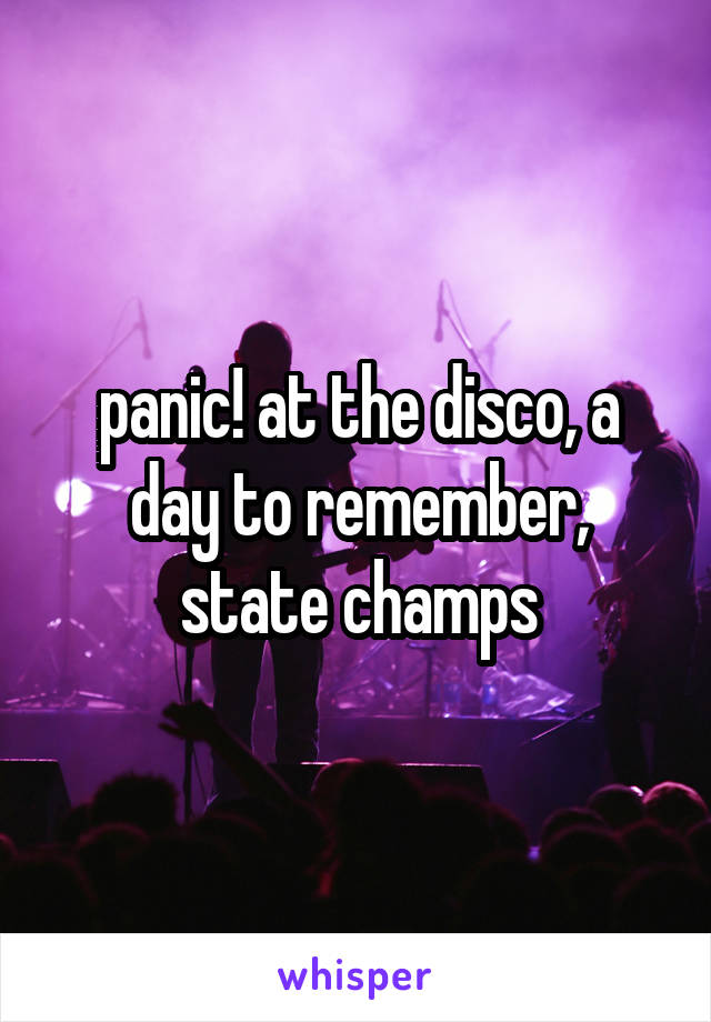 panic! at the disco, a day to remember, state champs