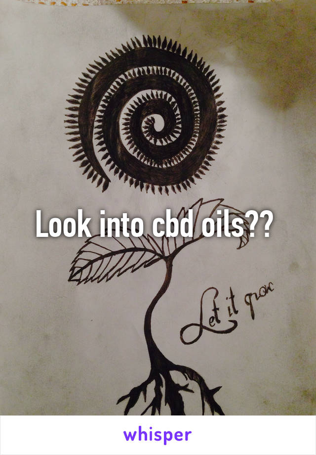 Look into cbd oils?? 
