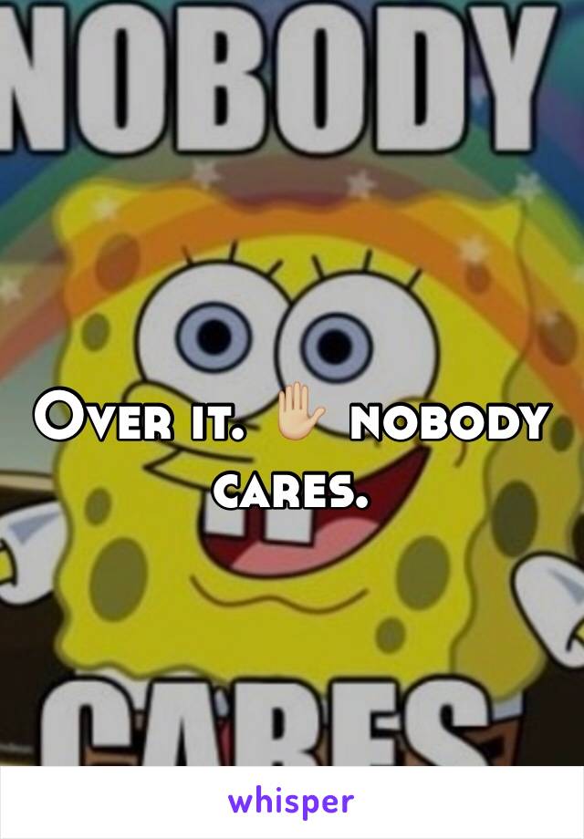 Over it. ✋🏼 nobody cares. 