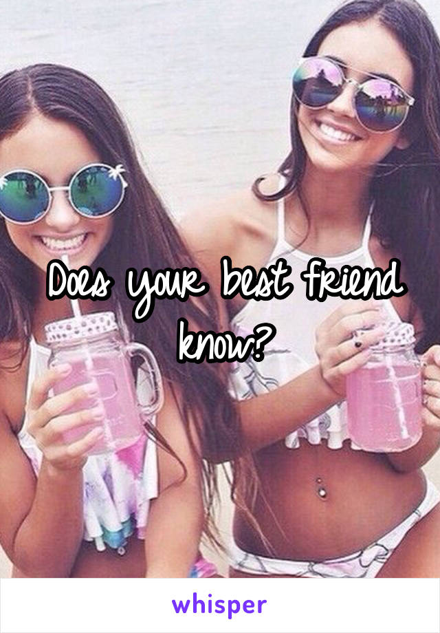 Does your best friend know?