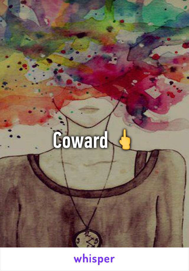 Coward 🖕