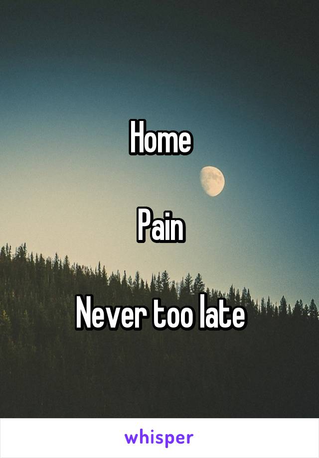 Home

Pain

Never too late