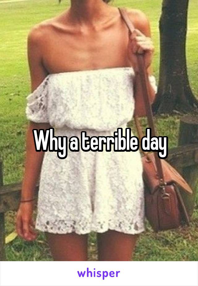Why a terrible day
