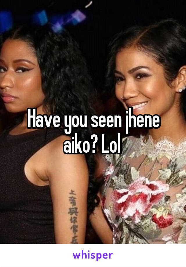 Have you seen jhene aiko? Lol 