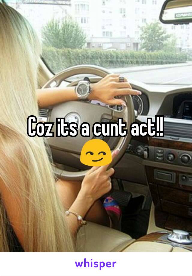 Coz its a cunt act!! 😏