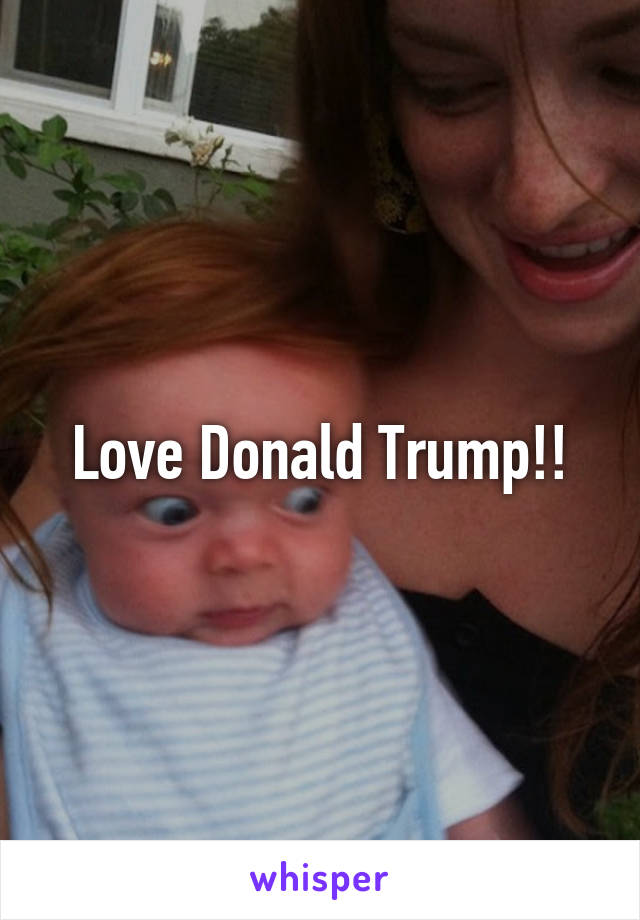 Love Donald Trump!!