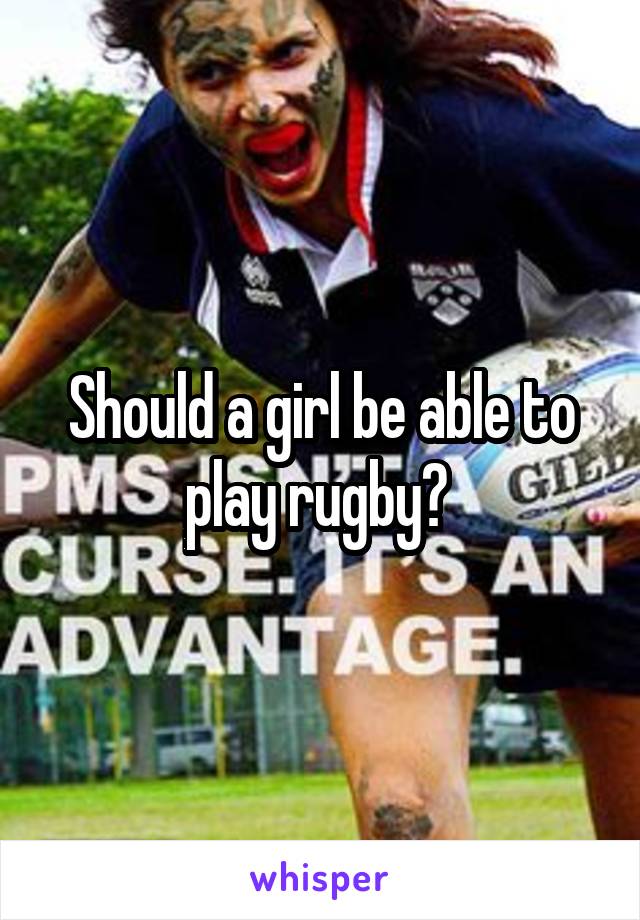 Should a girl be able to play rugby? 