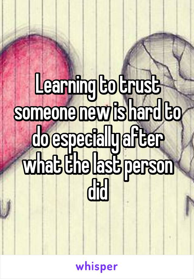 Learning to trust someone new is hard to do especially after what the last person did
