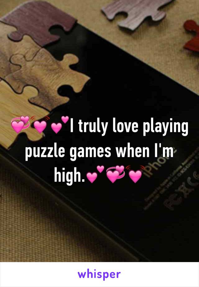 💞💓💕I truly love playing puzzle games when I'm high.💕💞💓