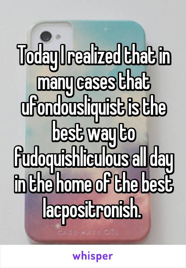 Today I realized that in many cases that ufondousliquist is the best way to fudoquishliculous all day in the home of the best lacpositronish. 