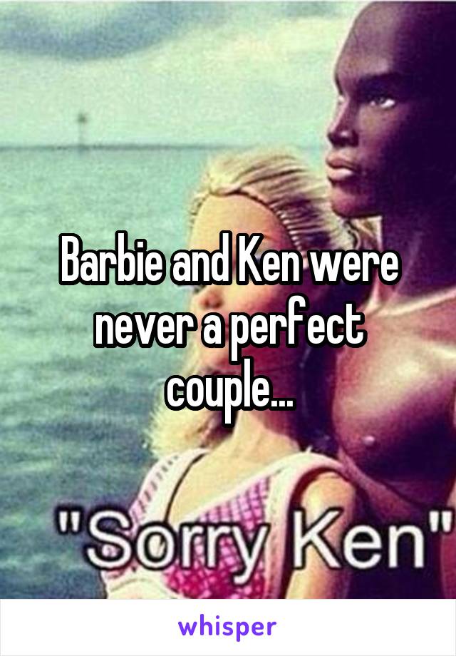 Barbie and Ken were never a perfect couple...