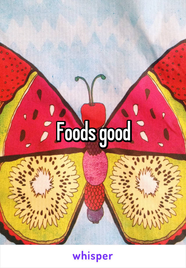 Foods good