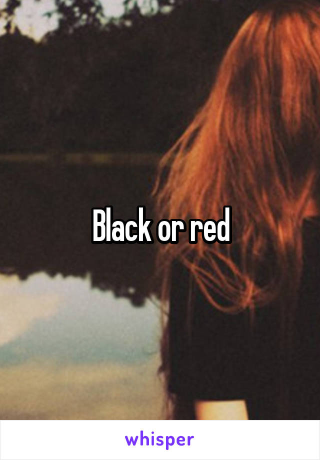 Black or red