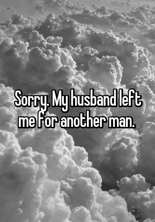 sorry-my-husband-left-me-for-another-man