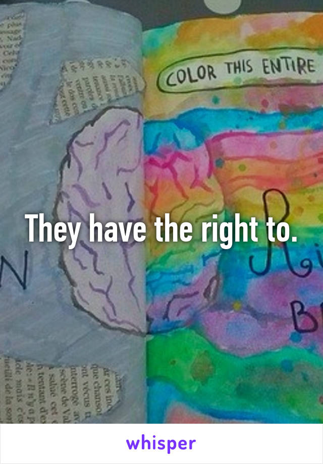 They have the right to.