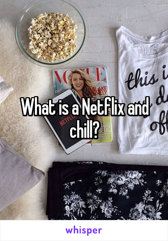 What is a Netflix and chill?