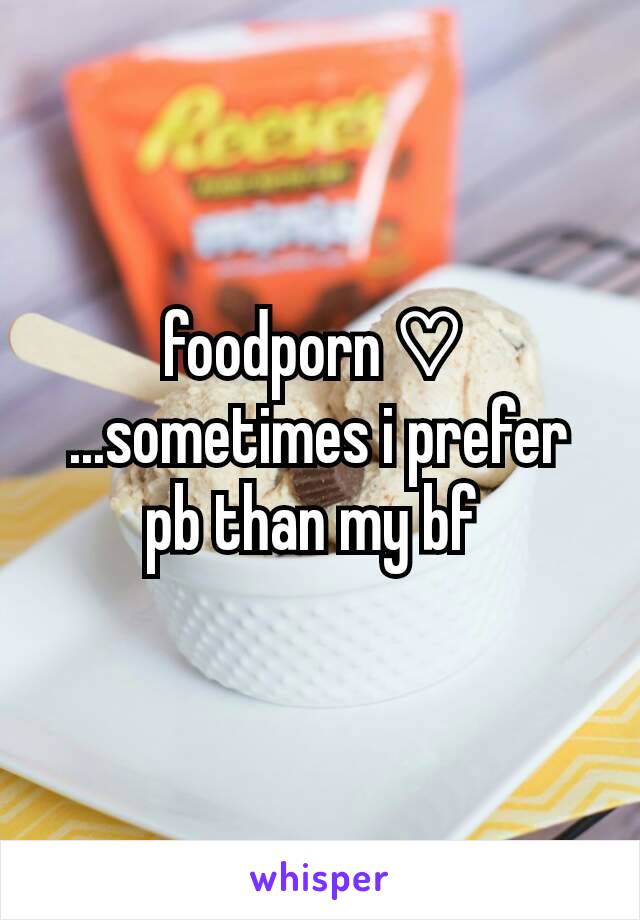 foodporn ♡ 
...sometimes i prefer  pb than my bf 