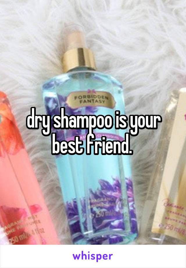 dry shampoo is your best friend. 