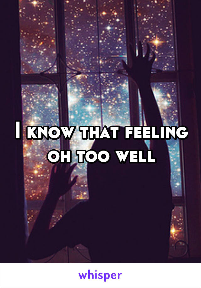 I know that feeling oh too well