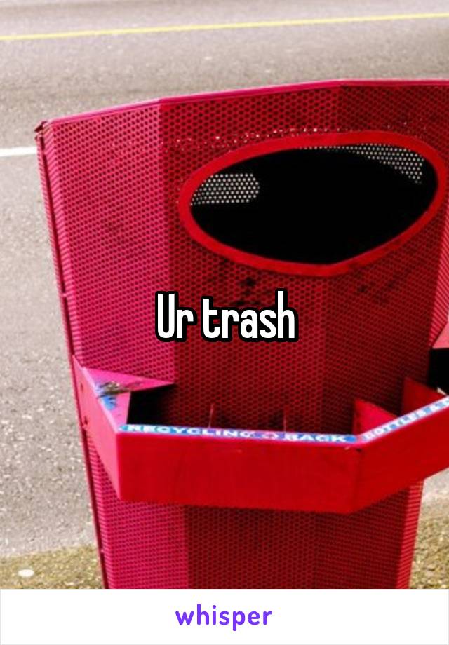 Ur trash