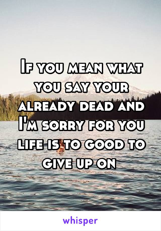 If you mean what you say your already dead and I'm sorry for you life is to good to give up on 