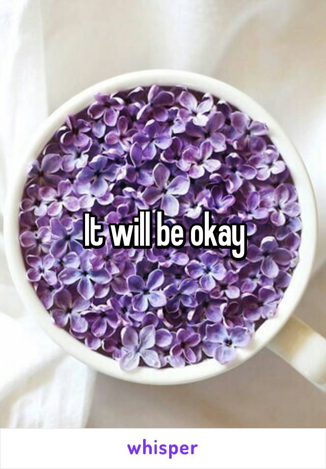 It will be okay