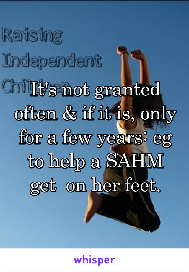 It's not granted often & if it is, only for a few years: eg to help a SAHM get  on her feet.