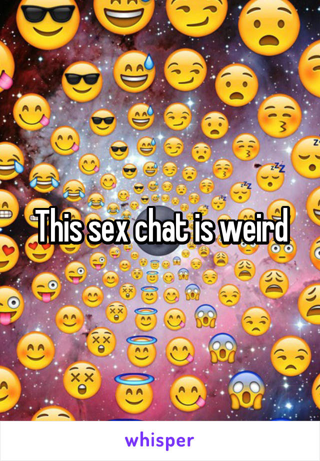 This sex chat is weird