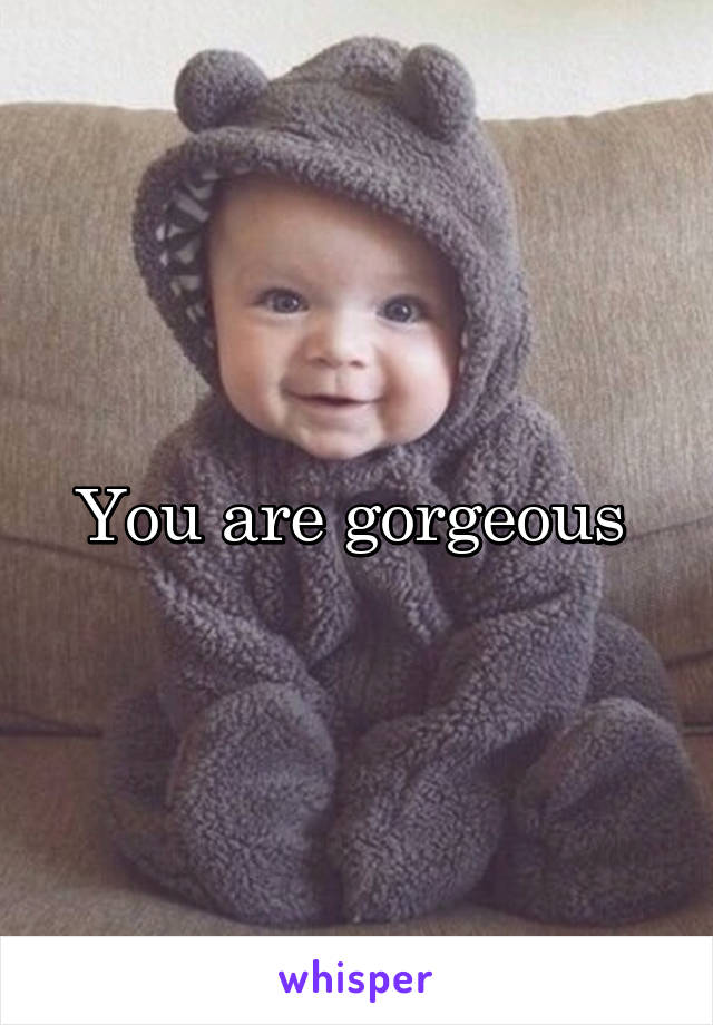 you-are-gorgeous