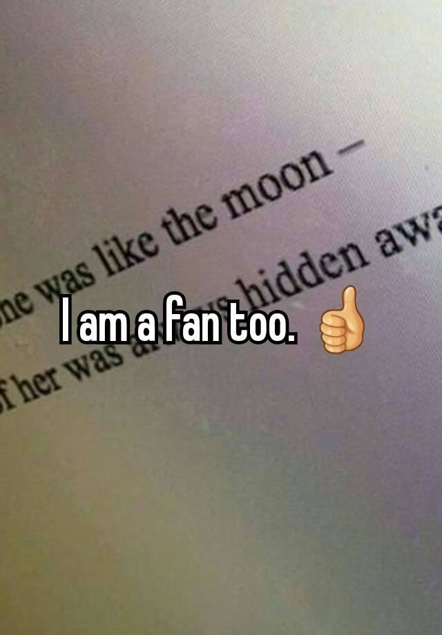 I Am A Fan Of You Meaning