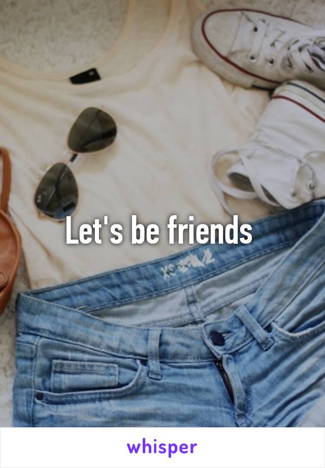 Let's be friends 