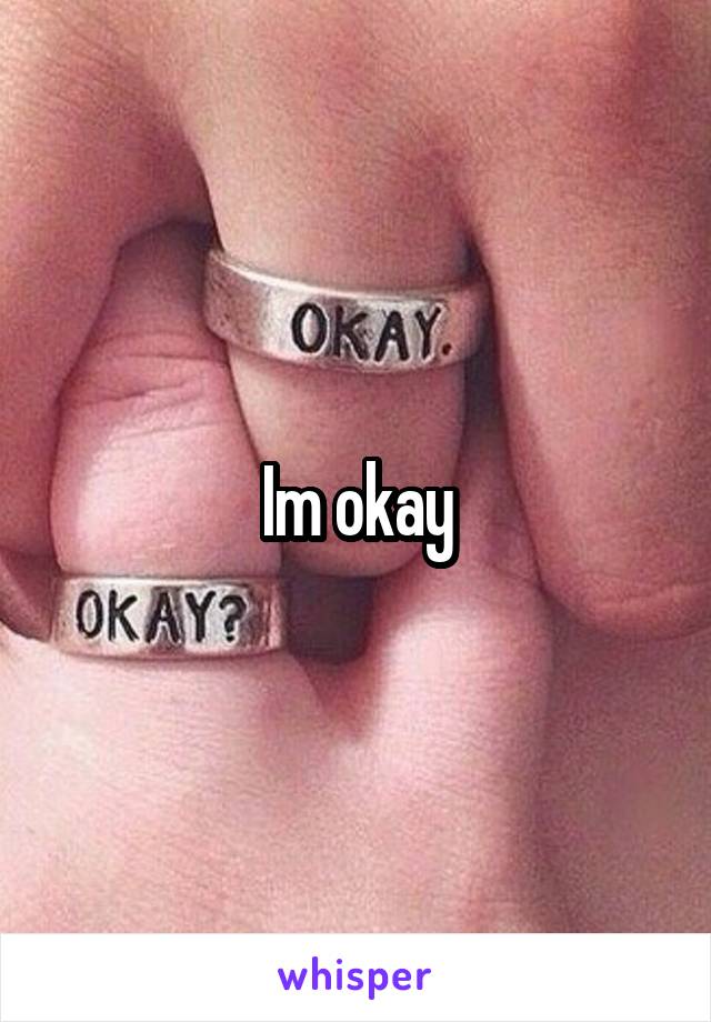 Im okay