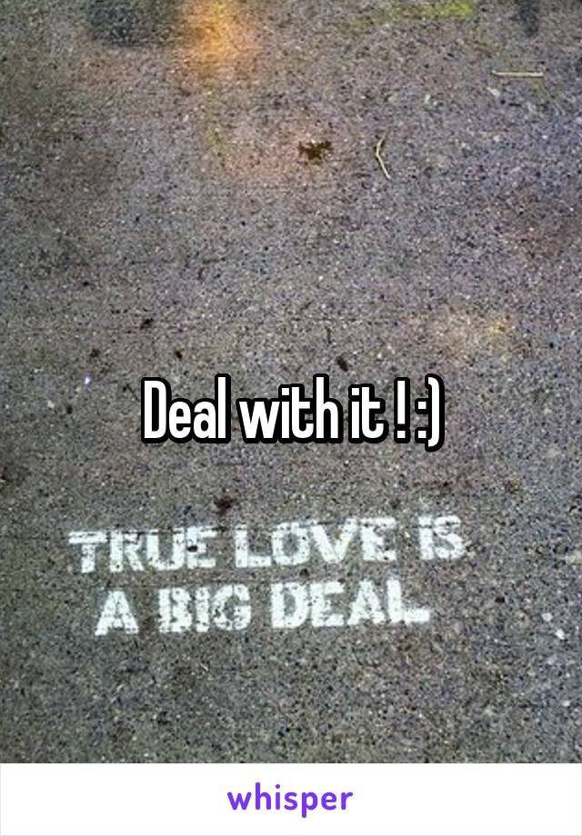 Deal with it ! :)